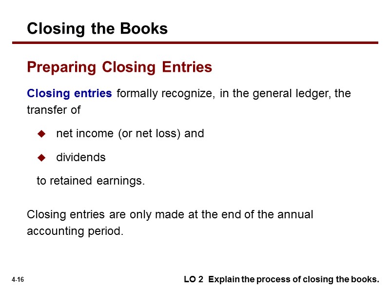 Closing entries formally recognize, in the general ledger, the transfer of  net income